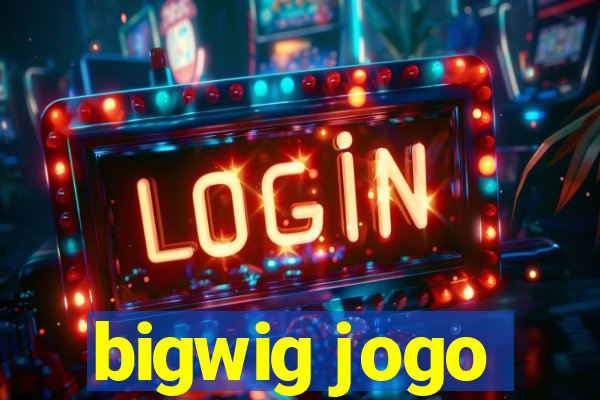 bigwig jogo